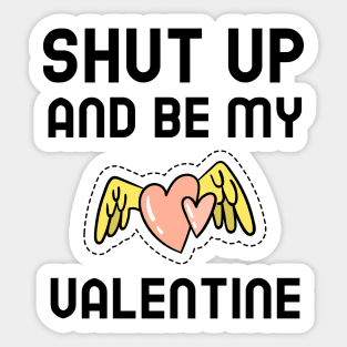 Shut Up And Be My Valentine Sticker